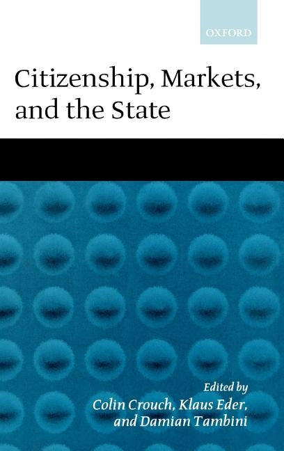 Citizenship, Markets, and the State by Crouch, Colin
