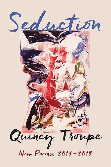Seduction: New Poems, 2013-2018 by Troupe, Quincy