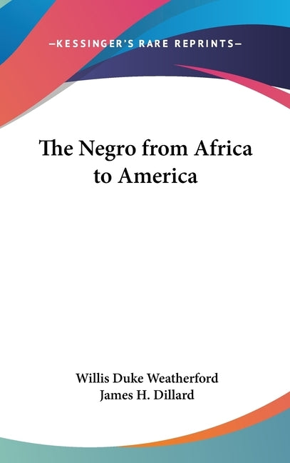 The Negro from Africa to America by Weatherford, Willis Duke