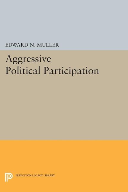 Aggressive Political Participation by Muller, Edward N.