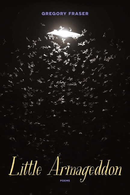 Little Armageddon: Poems by Fraser, Gregory