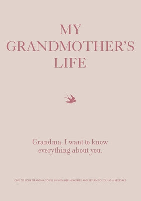 My Grandmother's Life: Grandma, I Want to Know Everything about You - Give to Your Grandmother to Fill in with Her Memories and Return to You by Editors of Chartwell Books