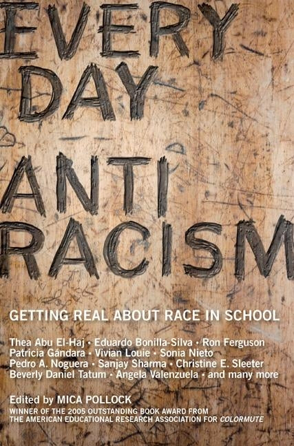 Everyday Antiracism: Getting Real about Race in School by Pollock, Mica