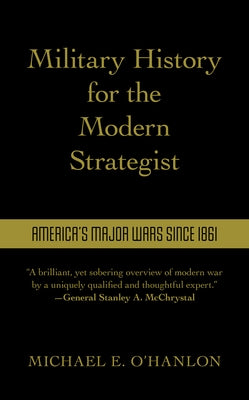Military History for the Modern Strategist: America's Major Wars Since 1861 by O'Hanlon, Michael