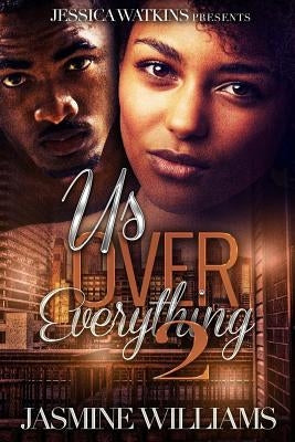Us Over Everything 2 by Williams, Jasmine