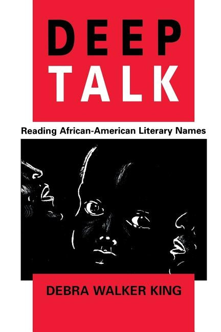 Deep Talk: Reading African-American Literary Names by King, Debra Walker