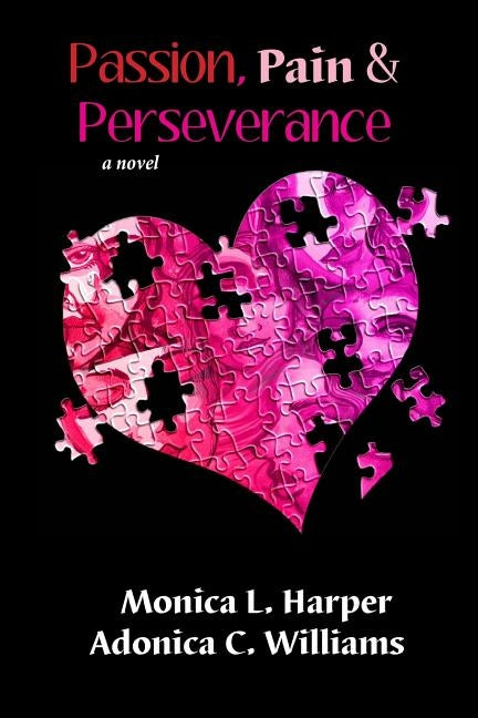 Passion Pain Perseverance by Williams, Adonica C.