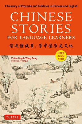 Chinese Stories for Language Learners: A Treasury of Proverbs and Folktales in Bilingual Chinese and English (Free CD & Online Audio Recordings Includ by Ling, Vivian