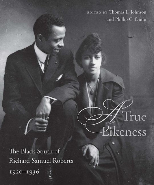 A True Likeness: The Black South of Richard Samuel Roberts, 1920-1936 by Johnson, Thomas L.