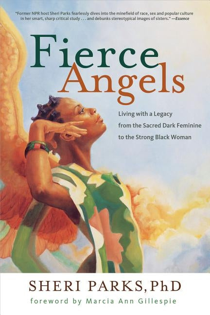 Fierce Angels: Living with a Legacy from the Sacred Dark Feminine to the Strong Black Woman by Parks, Sheri