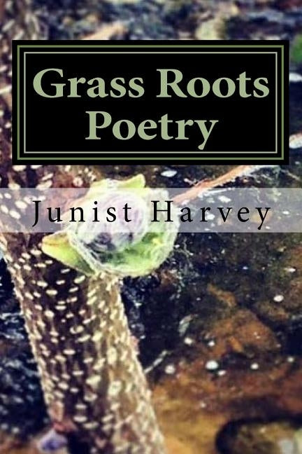 Grass Roots Poetry by Harvey Jr, Junist J.