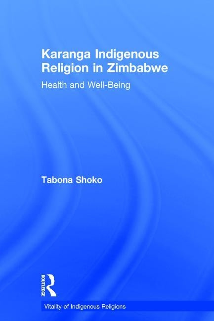 Karanga Indigenous Religion in Zimbabwe: Health and Well-Being by Shoko, Tabona
