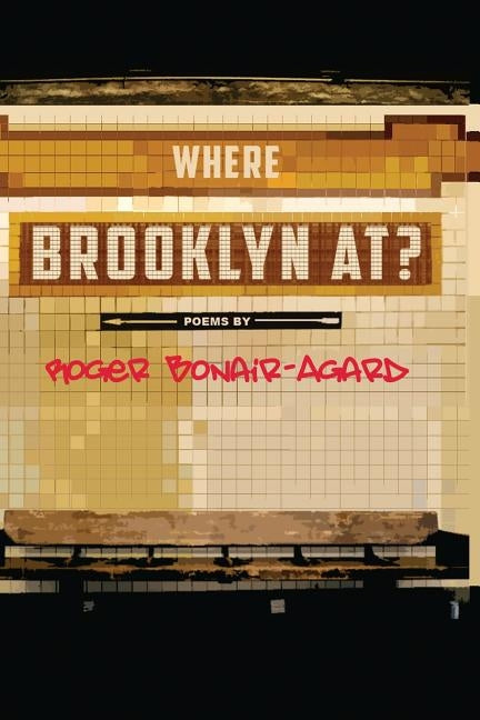 Where Brooklyn At? by Bonair-Agard, Roger