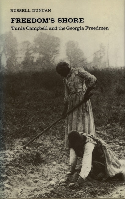 Freedom's Shore: Tunis Campbell and the Georgia Freedmen by Duncan, Russell