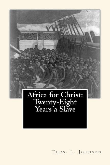 Africa for Christ: Twenty-Eight Years a Slave by Johnson, Thos L.
