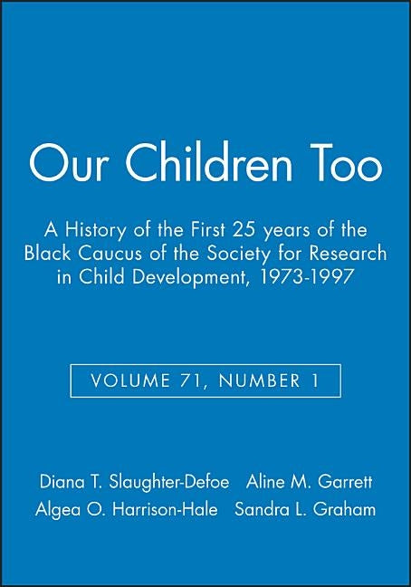 Our Children Too: A History of the First 25 Years of the Black Caucus of the Society for Research in Child Development, 1973-1997, Volum by Slaughter-Defoe, Diana T.