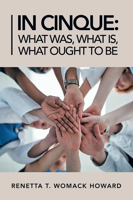 In Cinque: What Was, What Is, What Ought to Be by Womack Howard, Renetta T.