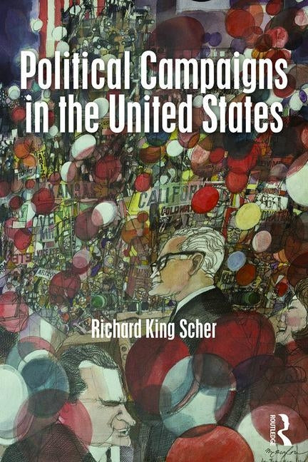 Political Campaigns in the United States by Scher, Richard K.