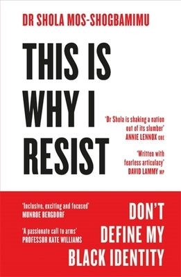 This Is Why I Resist: Don't Define My Black Identity by Mos-Shogbamimu, Shola