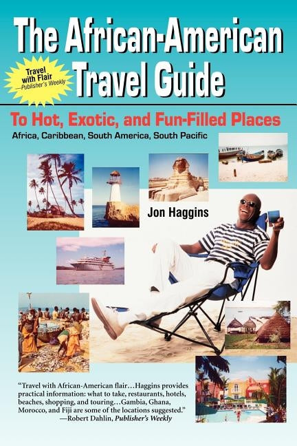 The African-American Travel Guide: To Hot, Exotic, and Fun-Filled Places by Haggins, Jon