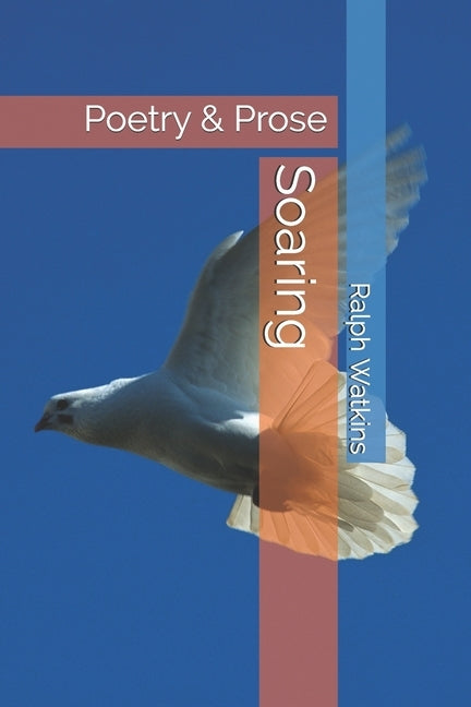 Soaring: Poetry & Prose by Watkins, Ralph