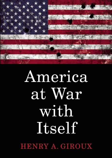 America at War with Itself by Giroux, Henry A.