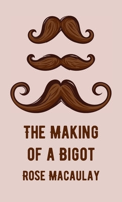 Making Of A Bigot by Macaulay, Rose