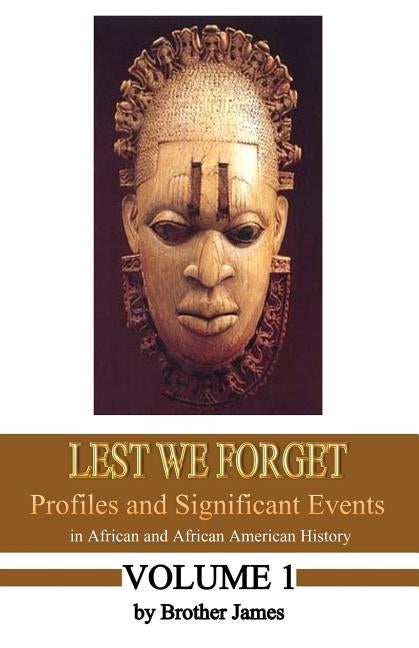 Lest We Forget: Profiles and Significant Events in African and African American History by James, Brother