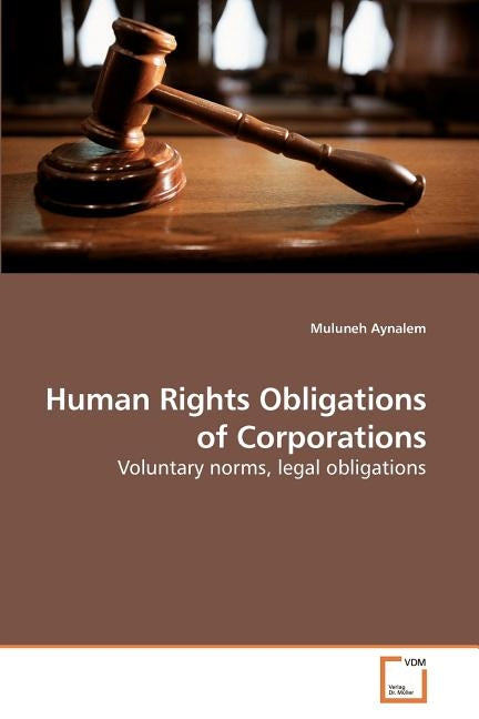 Human Rights Obligations of Corporations by Aynalem, Muluneh