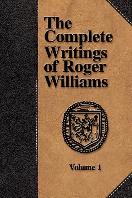 The Complete Writings of Roger Williams - Volume 1 by Williams, Roger