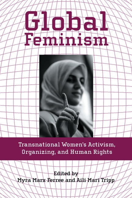 Global Feminism: Transnational Women's Activism, Organizing, and Human Rights by Ferree, Myra Marx