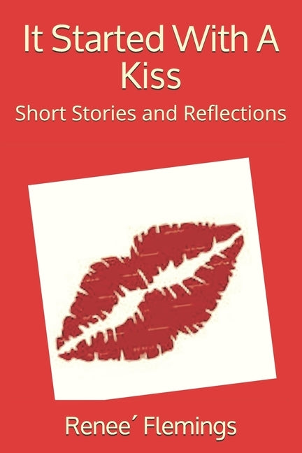 It Started With A Kiss: Short Stories and Reflections by Flemings, Renee´
