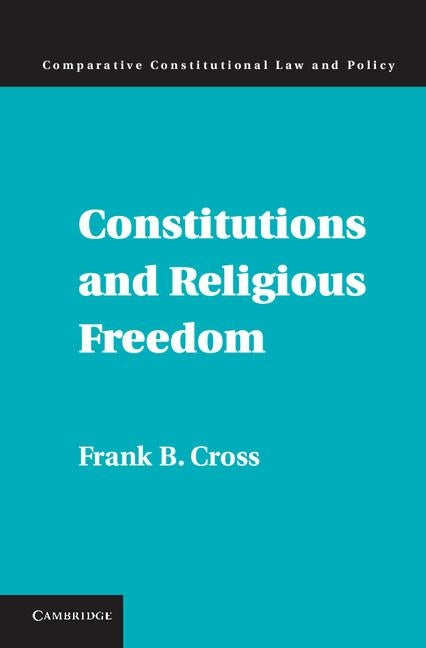 Constitutions and Religious Freedom by Cross, Frank B.