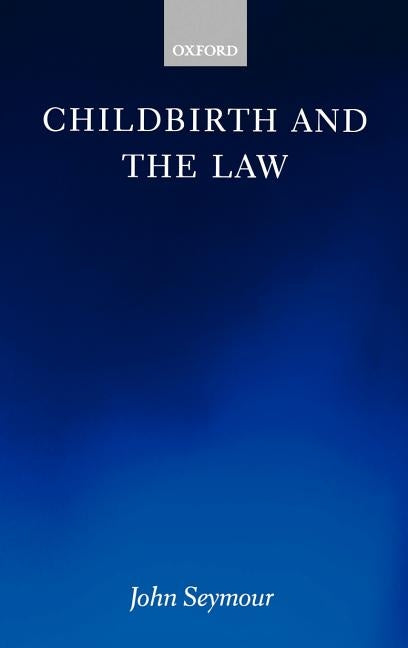 Childbirth and the Law by Seymour, John