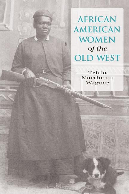 African American Women of the Old West, First Edition by Wagner, Tricia Martineau