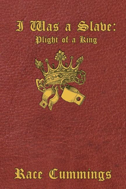 I Was a Slave: Plight of a King by Cummings, Race