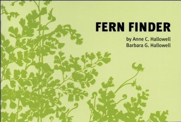 Fern Finder: A Guide to Native Ferns of Central and Northeastern United States and Eastern Canada by Hallowell, Anne C.