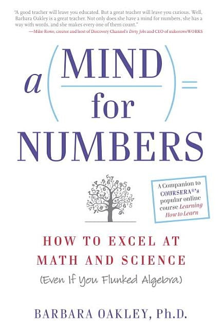 A Mind for Numbers: How to Excel at Math and Science (Even If You Flunked Algebra) by Oakley, Barbara