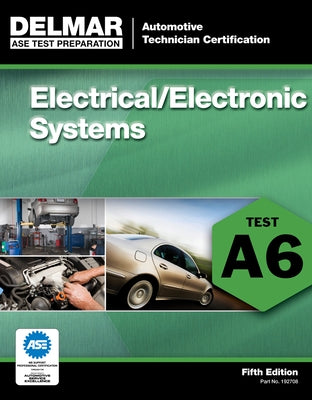 ASE Test Preparation - A6 Electrical/Electronic Systems by Delmar Publishers