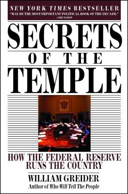 Secrets of the Temple: How the Federal Reserve Runs the Country by Greider, William