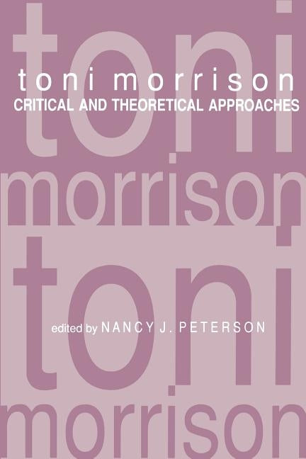 Toni Morrison: Critical and Theoretical Approaches by Peterson, Nancy J.