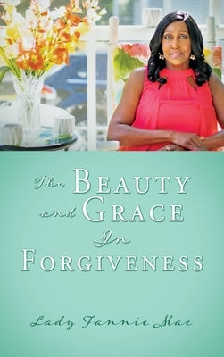 The Beauty and Grace In Forgiveness by Mae, Lady Fannie