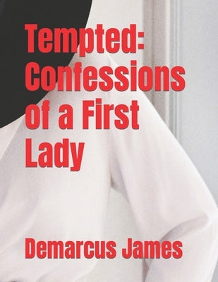 Tempted: Confessions of a First Lady by James, Demarcus
