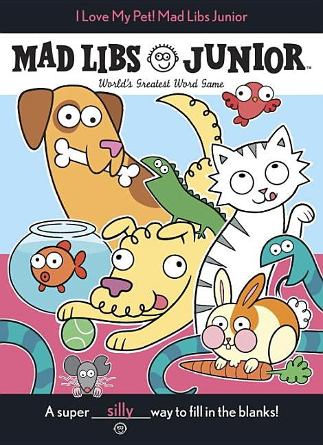 I Love My Pet! Mad Libs Junior by Reisner, Molly