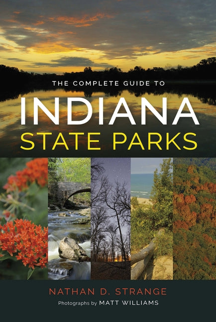 The Complete Guide to Indiana State Parks by Strange, Nathan D.