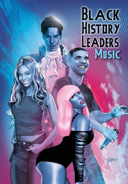 Black History Leaders: Music: Beyonce, Drake, Nikki Minaj and Prince by Frizell, Michael