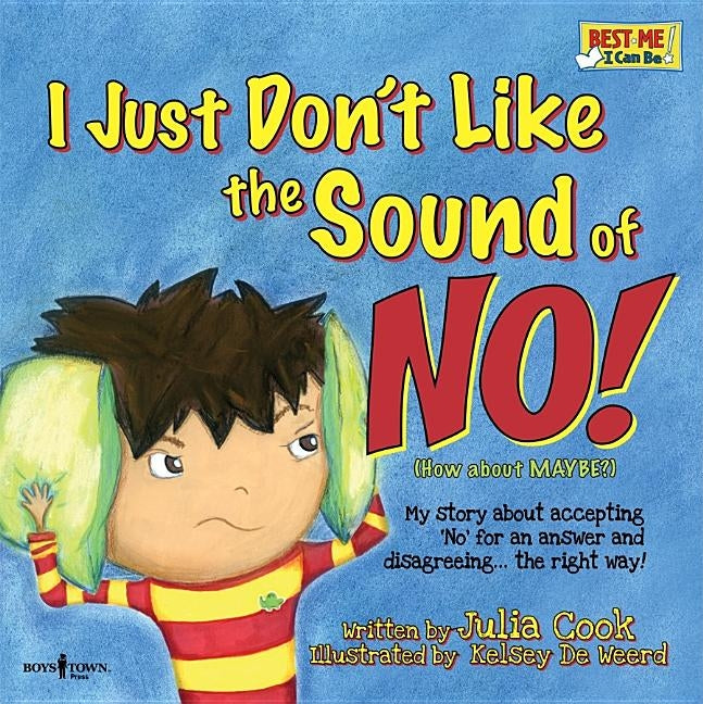 I Just Don't Like the Sound of No!: My Story about Accepting 'no' for an Answer and Disagreeing...the Right Way! by Cook, Julia