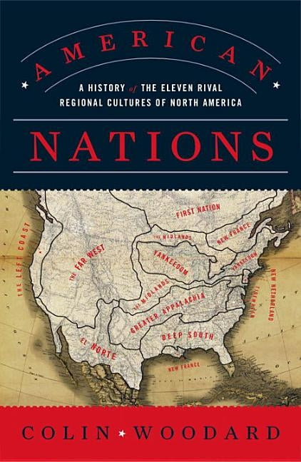 American Nations: A History of the Eleven Rival Regional Cultures of North America by Woodard, Colin