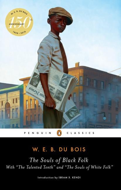 The Souls of Black Folk: With "the Talented Tenth" and "the Souls of White Folk" by Du Bois, W. E. B.