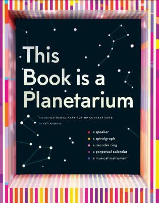 This Book Is a Planetarium: And Other Extraordinary Pop-Up Contraptions (Popup Book for Kids and Adults, Interactive Planetarium Book, Cool Books for by Anderson, Kelli